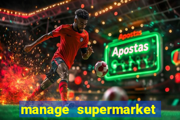 manage supermarket simulator mod apk (unlimited money and energy)